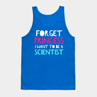 Forget Princess I Want To Be A Scientist Science Girls Tank Top